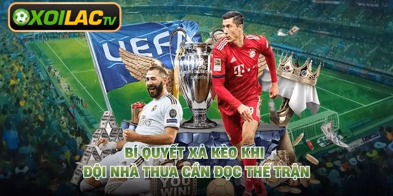 Bí quyết xả kèo khi đội nhà thua cần đọc thế trận