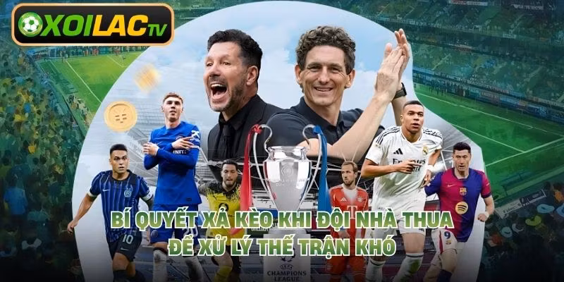 Bí Quyết Xả Kèo Khi Đội Nhà Thua Để Xử Lý Thế Trận Khó