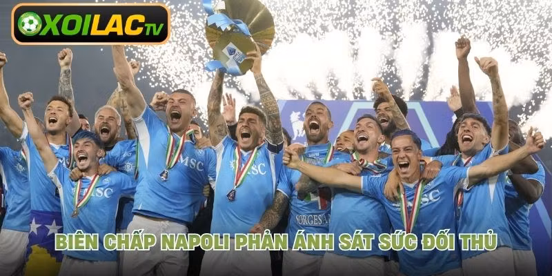 Biên chấp Napoli phản ánh sát sức đối thủ