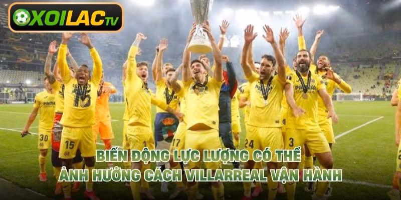 Biến động lực lượng có thể ảnh hưởng cách Villarreal vận hành
