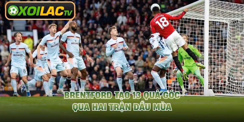 Brentford tạo 13 quả góc qua hai trận đầu mùa