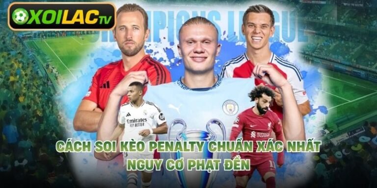 Cách Soi Kèo Penalty Chuẩn Xác Nhất - Nguy Cơ Phạt Đền