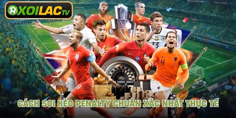 Cách soi kèo penalty chuẩn xác nhất thực tế