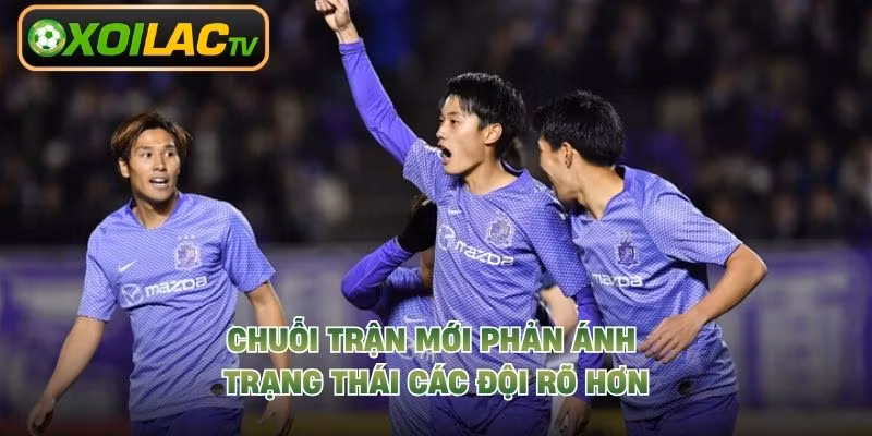 Chuỗi trận mới phản ánh trạng thái các đội rõ hơn