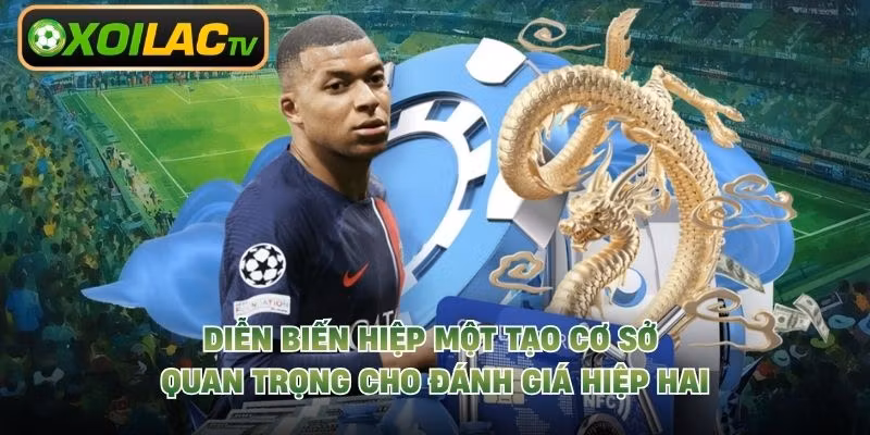 Diễn biến hiệp một tạo cơ sở quan trọng cho đánh giá hiệp hai