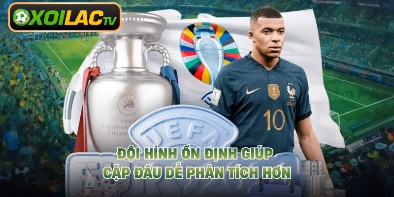 Đội hình ổn định giúp cặp đấu dễ phân tích hơn