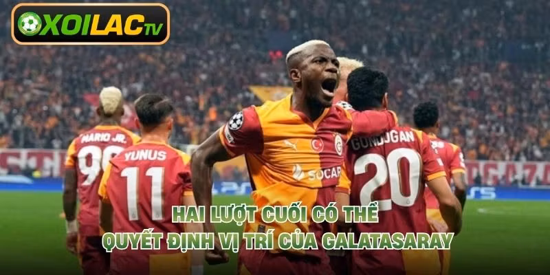 Hai lượt cuối có thể quyết định vị trí của Galatasaray