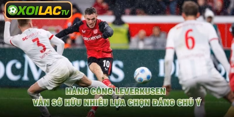 Hàng công Leverkusen vẫn sở hữu nhiều lựa chọn đáng chú ý