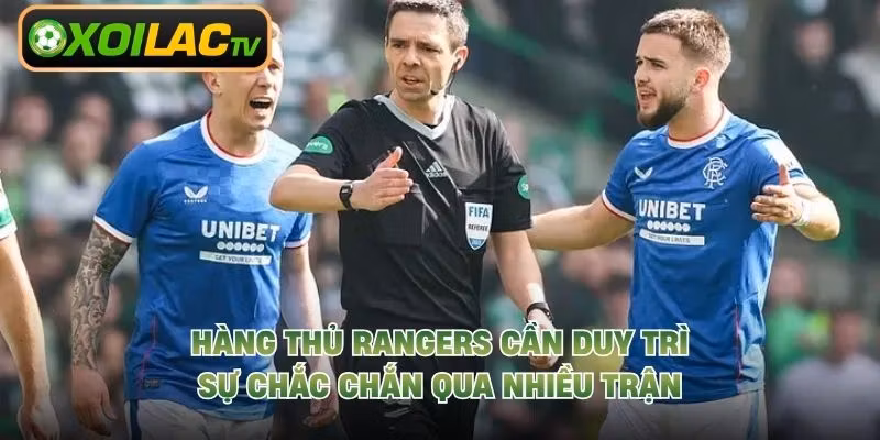 Hàng thủ Rangers cần duy trì sự chắc chắn qua nhiều trận