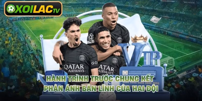 Hành trình trước chung kết phản ánh bản lĩnh của hai đội