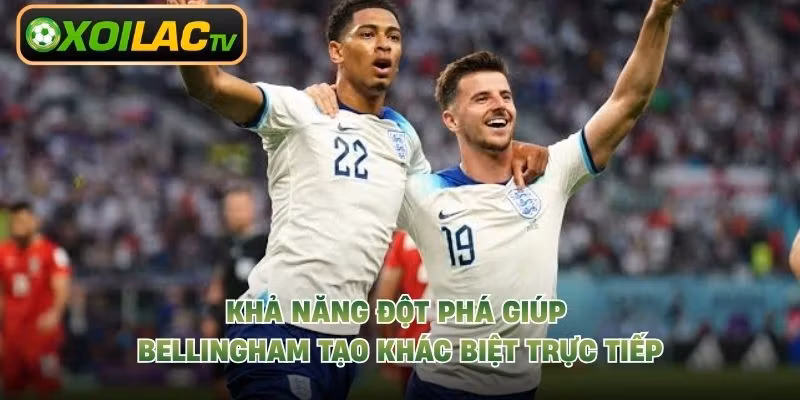 Khả năng đột phá giúp Bellingham tạo khác biệt trực tiếp