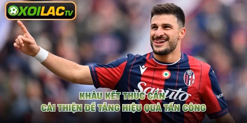 Khâu kết thúc cần cải thiện để tăng hiệu quả tấn công