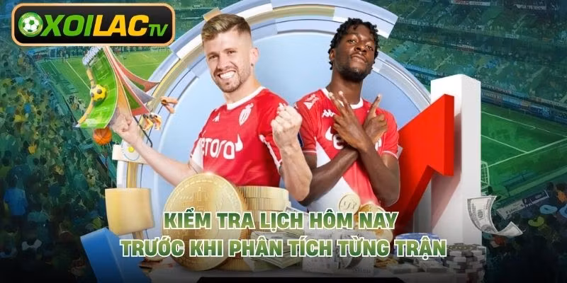 Kiểm tra lịch hôm nay trước khi phân tích từng trận