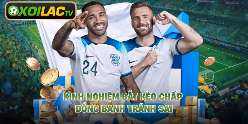Kinh nghiệm bắt kèo chấp đồng banh tránh sai