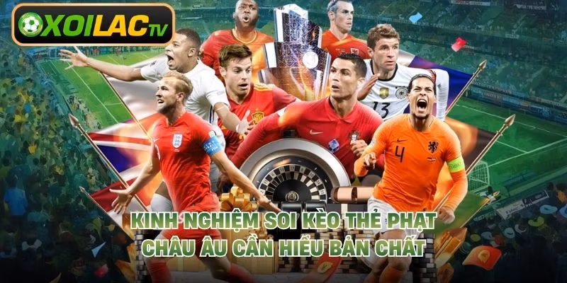 Kinh nghiệm soi kèo thẻ phạt châu Âu cần hiểu bản chất