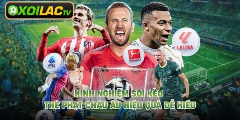 Kinh Nghiệm Soi Kèo Thẻ Phạt Châu Âu Hiệu Quả Dễ Hiểu