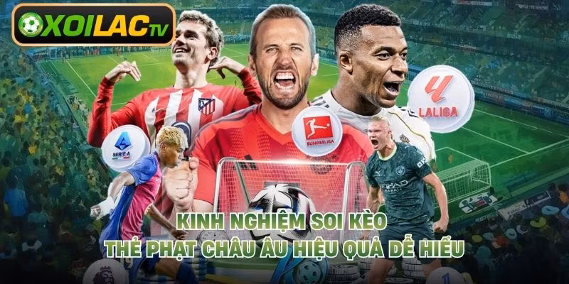 Kinh Nghiệm Soi Kèo Thẻ Phạt Châu Âu Hiệu Quả Dễ Hiểu