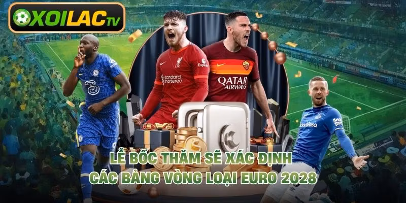 Lễ bốc thăm sẽ xác định các bảng vòng loại EURO 2028