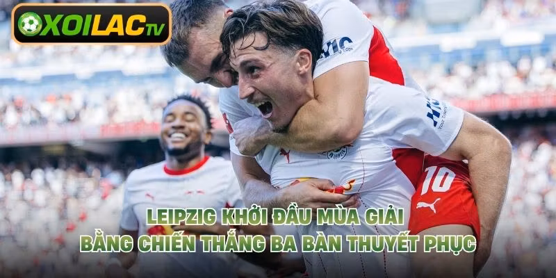 Leipzig khởi đầu mùa giải bằng chiến thắng ba bàn thuyết phục
