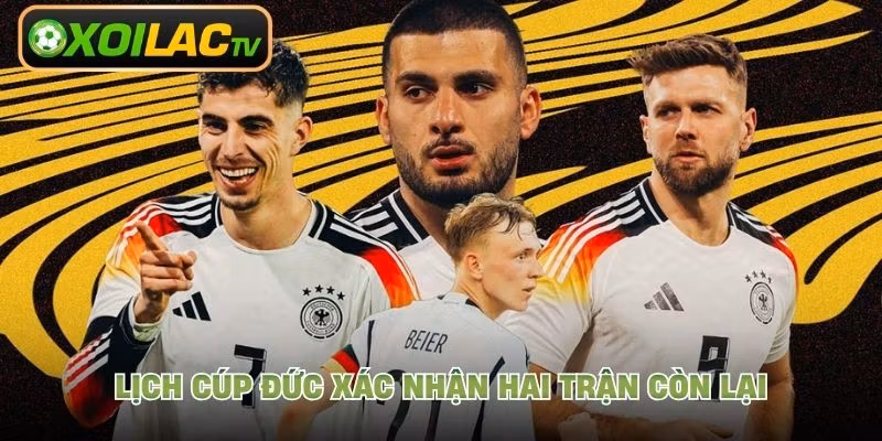 Lịch cúp Đức xác nhận hai trận còn lại