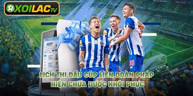 Lịch thi đấu Cúp Liên đoàn Pháp hiện chưa được khôi phục