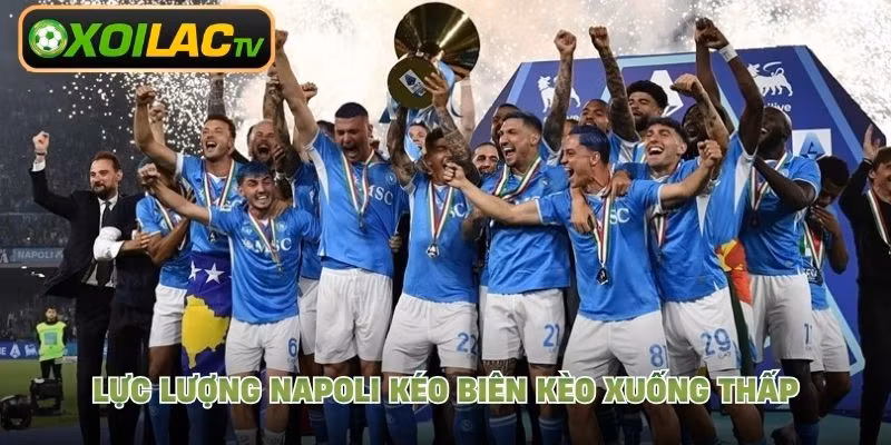 Lực lượng Napoli kéo biên kèo xuống thấp