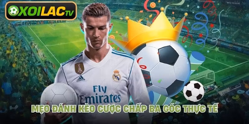 Mẹo đánh kèo cược chấp ba góc thực tế