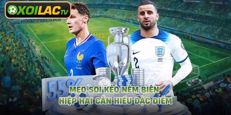 Mẹo soi kèo ném biên hiệp hai cần hiểu đặc điểm