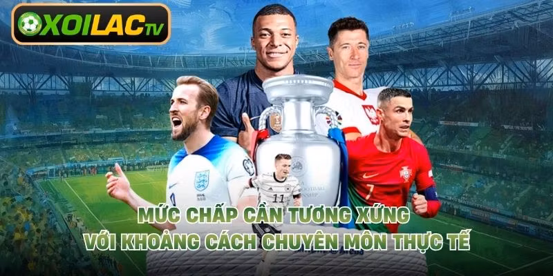 Mức chấp cần tương xứng với khoảng cách chuyên môn thực tế