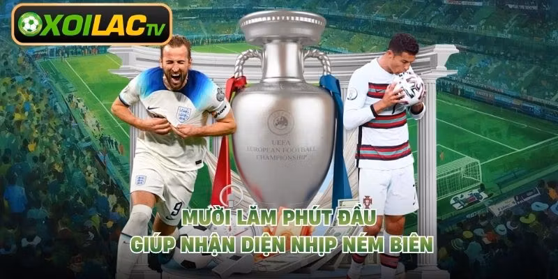 Mười lăm phút đầu giúp nhận diện nhịp ném biên