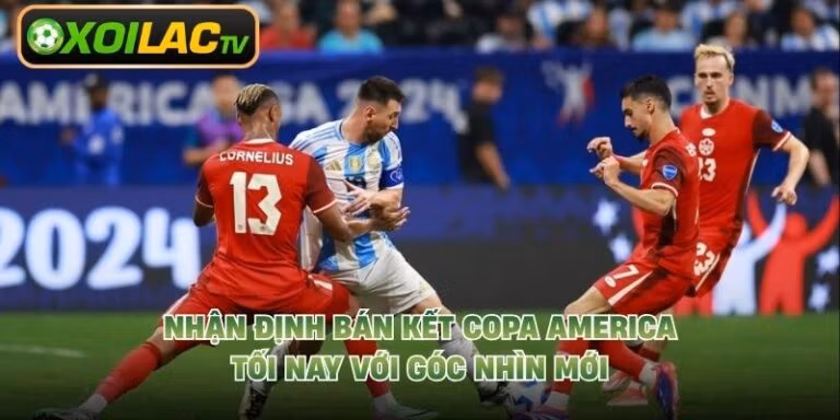 Nhận Định Bán Kết Copa America Tối Nay Với Góc Nhìn Mới