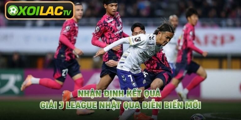 Nhận Định Kết Quả Giải J League Nhật Qua Diễn Biến Mới