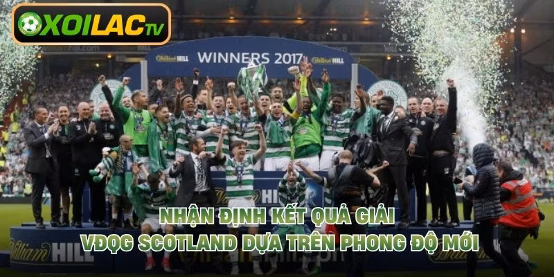 Nhận định kết quả giải VĐQG Scotland dựa trên phong độ mới