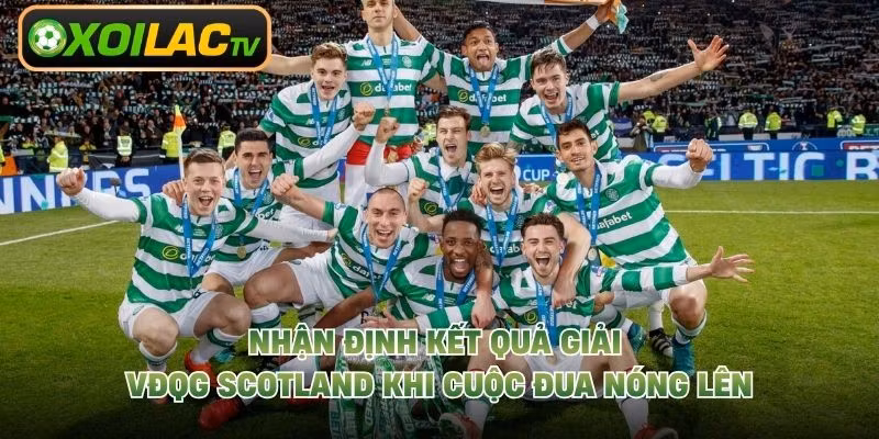 Nhận Định Kết Quả Giải VĐQG Scotland Khi Cuộc Đua Nóng Lên