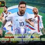 Nhận Định Tỷ Lệ Cược Champions League Trước Mùa Giải Mới