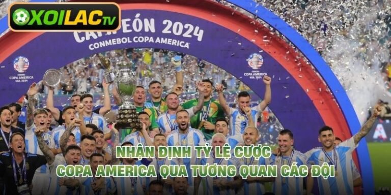 Nhận Định Tỷ Lệ Cược Copa America Qua Tương Quan Các Đội