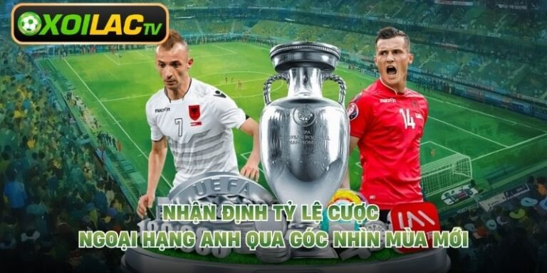Nhận Định Tỷ Lệ Cược Ngoại Hạng Anh Qua Góc Nhìn Mùa Mới