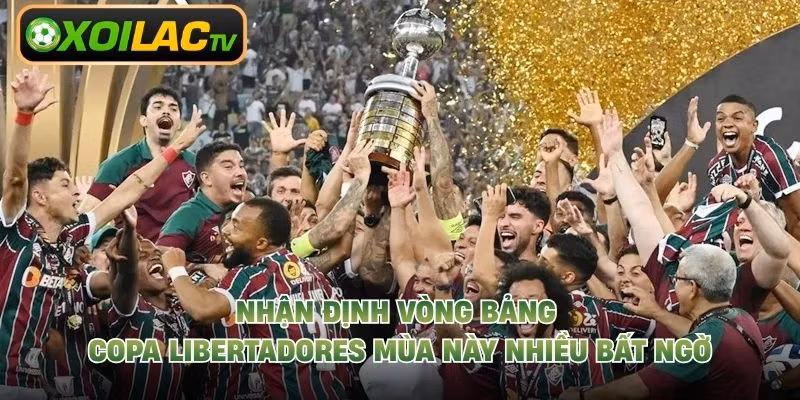 Nhận định vòng bảng Copa Libertadores mùa này nhiều bất ngờ