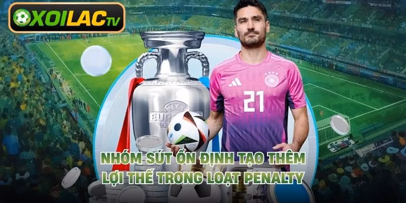 Nhóm sút ổn định tạo thêm lợi thế trong loạt penalty