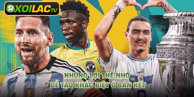 Những lợi thế nhỏ dễ tạo khác biệt ở bán kết
