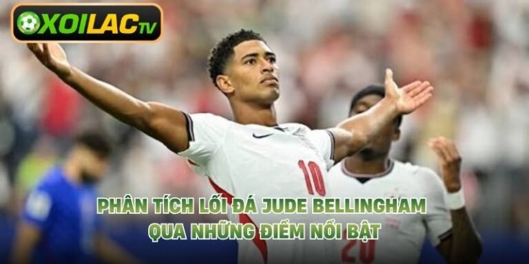 Phân Tích Lối Đá Jude Bellingham Qua Những Điểm Nổi Bật