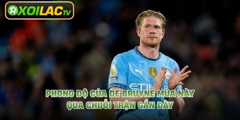 Phong Độ Của De Bruyne Mùa Này - Qua Chuỗi Trận Gần Đây