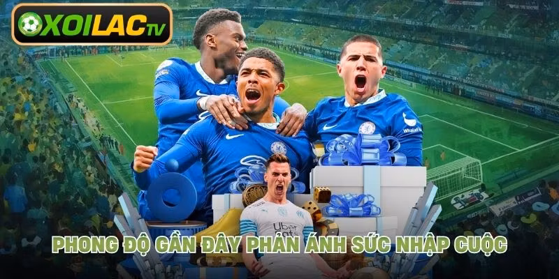 Phong độ gần đây phản ánh sức nhập cuộc