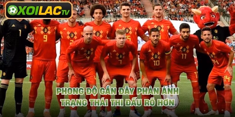 Phong độ gần đây phản ánh trạng thái thi đấu rõ hơn