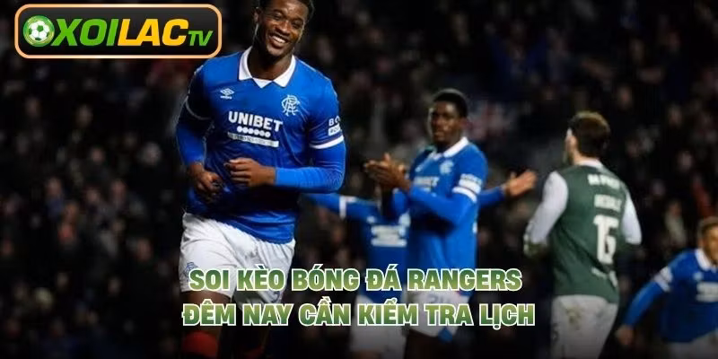 Soi kèo bóng đá Rangers đêm nay cần kiểm tra lịch