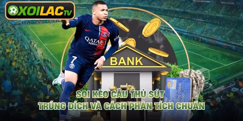 Soi Kèo Cầu Thủ Sút Trúng Đích Và Cách Phân Tích Chuẩn