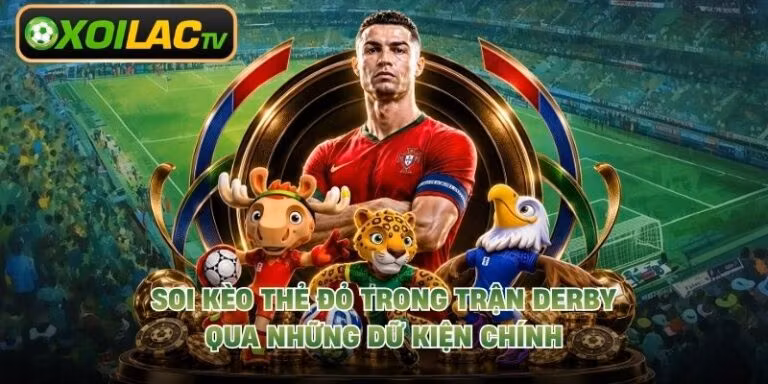 Soi Kèo Thẻ Đỏ Trong Trận Derby Qua Những Dữ Kiện Chính