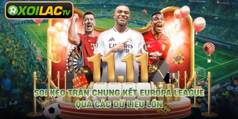 Soi Kèo Trận Chung Kết Europa League Qua Các Dữ Liệu Lớn
