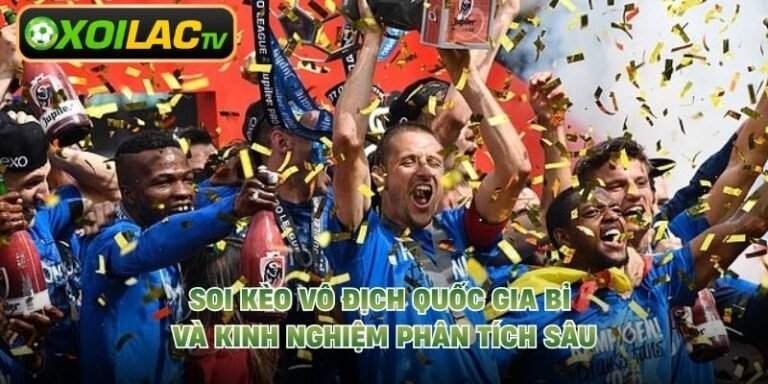 Soi Kèo Vô Địch Quốc Gia Bỉ Và Kinh Nghiệm Phân Tích Sâu