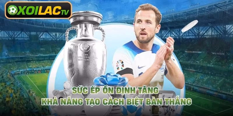 Sức ép ổn định tăng khả năng tạo cách biệt bàn thắng
